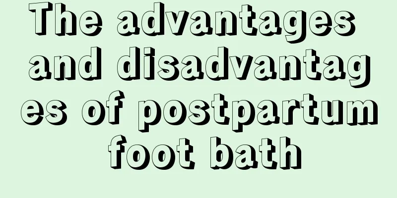 The advantages and disadvantages of postpartum foot bath