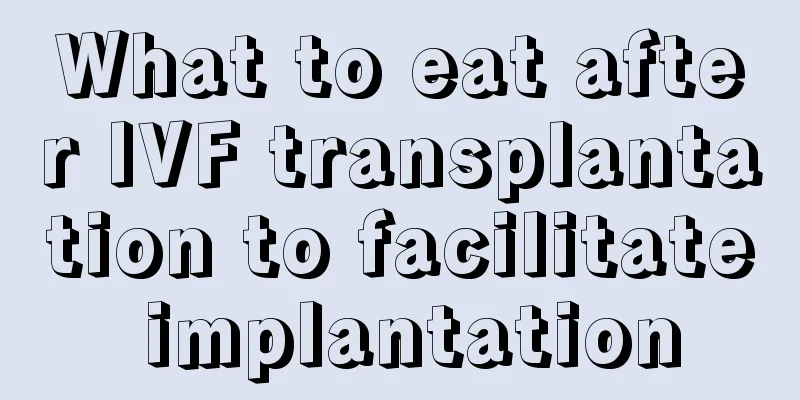 What to eat after IVF transplantation to facilitate implantation