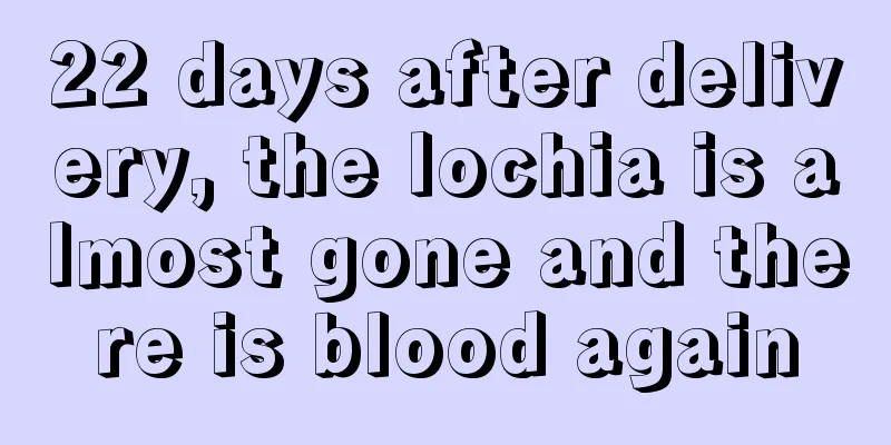 22 days after delivery, the lochia is almost gone and there is blood again