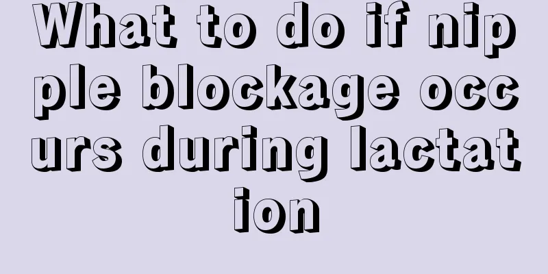 What to do if nipple blockage occurs during lactation