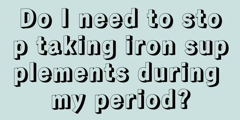 Do I need to stop taking iron supplements during my period?