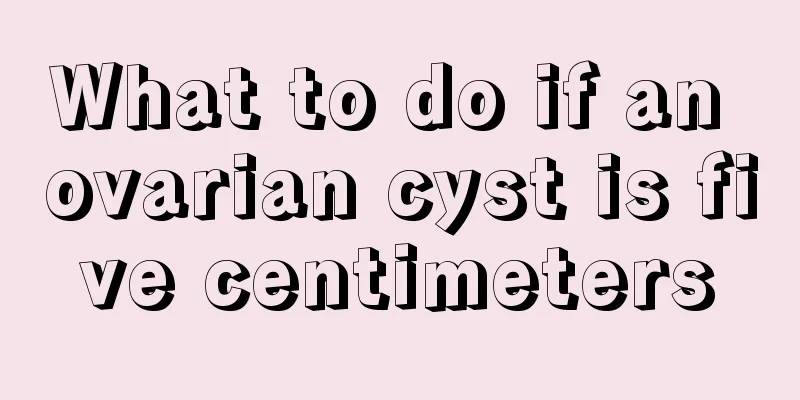 What to do if an ovarian cyst is five centimeters