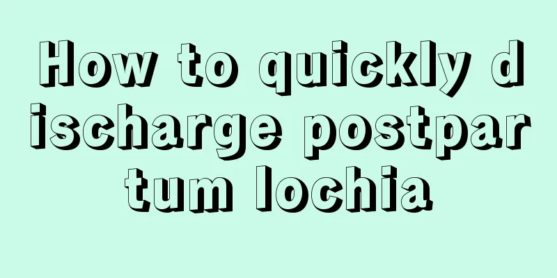 How to quickly discharge postpartum lochia