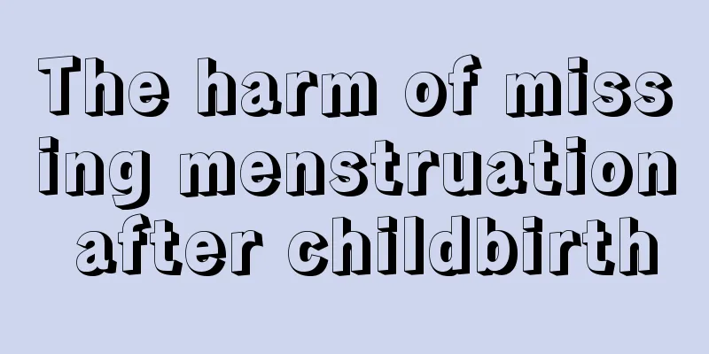 The harm of missing menstruation after childbirth