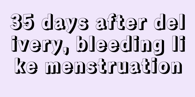 35 days after delivery, bleeding like menstruation