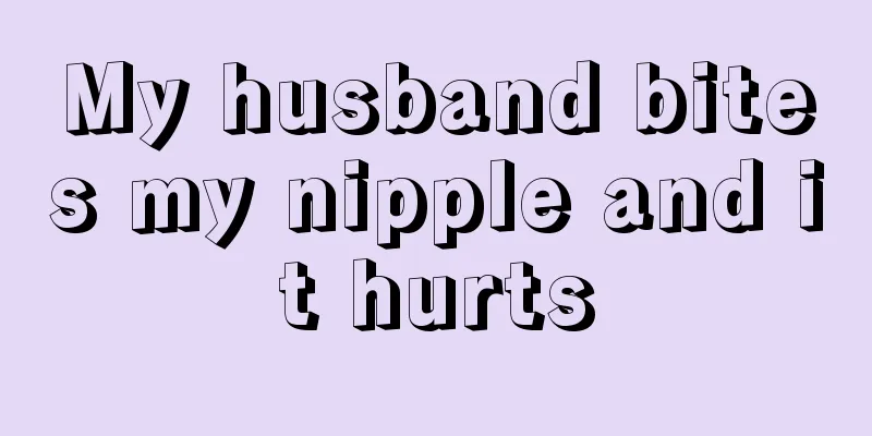 My husband bites my nipple and it hurts