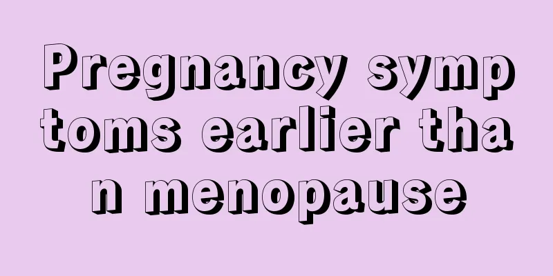 Pregnancy symptoms earlier than menopause