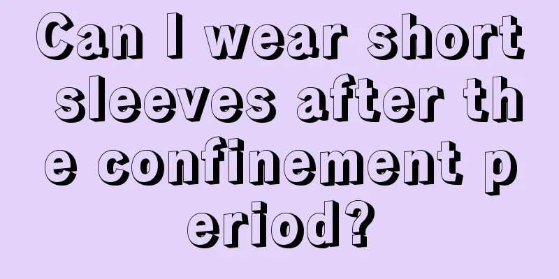 Can I wear short sleeves after the confinement period?