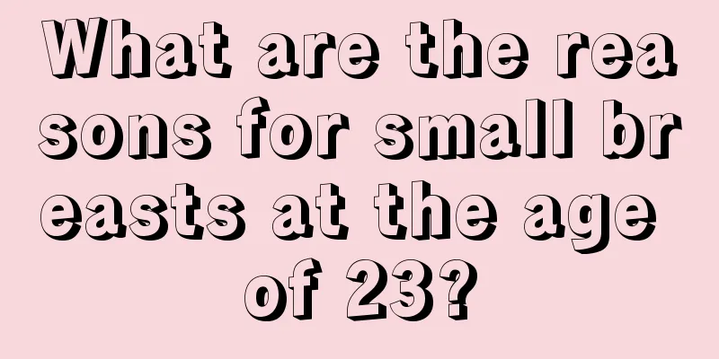 What are the reasons for small breasts at the age of 23?