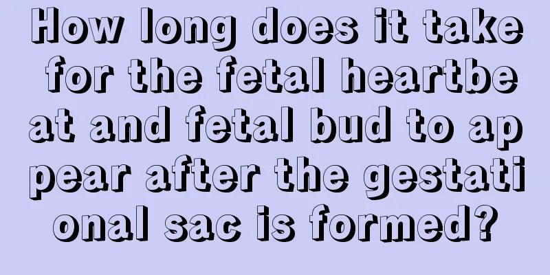 How long does it take for the fetal heartbeat and fetal bud to appear after the gestational sac is formed?