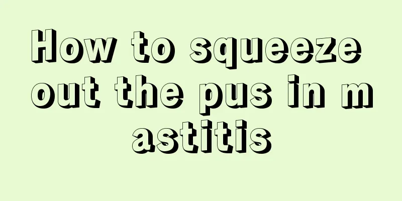 How to squeeze out the pus in mastitis