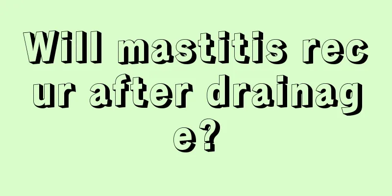 Will mastitis recur after drainage?