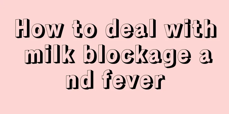 How to deal with milk blockage and fever