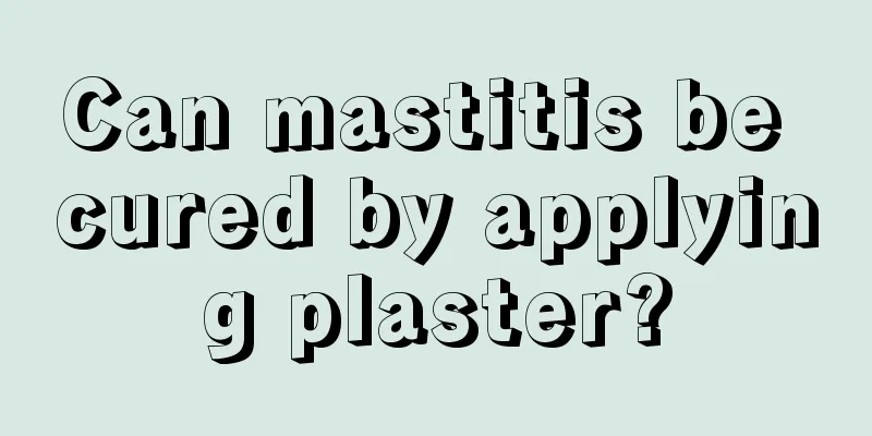 Can mastitis be cured by applying plaster?