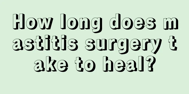 How long does mastitis surgery take to heal?