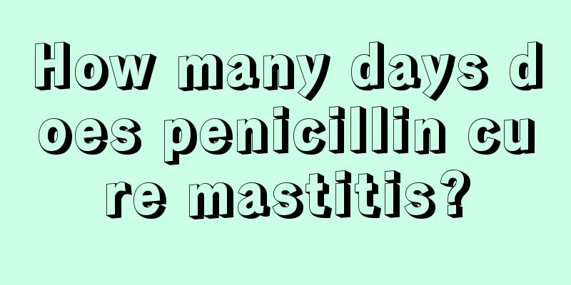 How many days does penicillin cure mastitis?