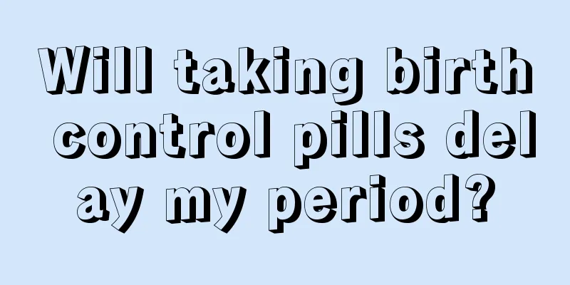 Will taking birth control pills delay my period?