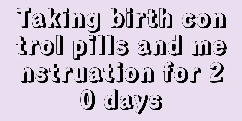 Taking birth control pills and menstruation for 20 days