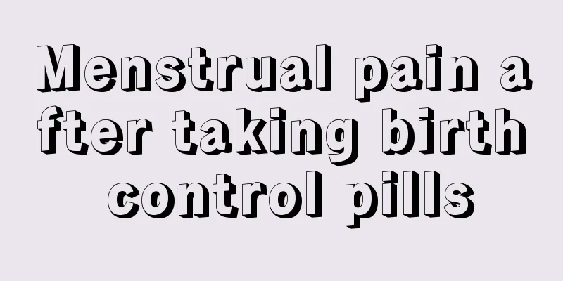 Menstrual pain after taking birth control pills