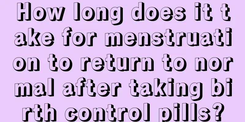 How long does it take for menstruation to return to normal after taking birth control pills?