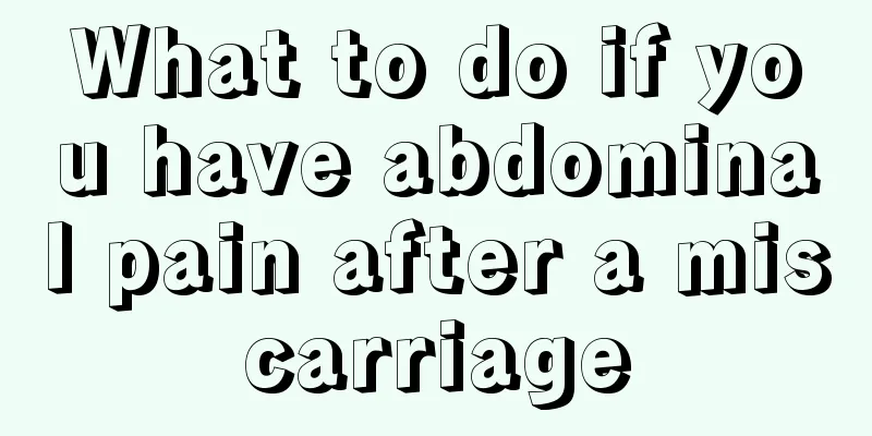 What to do if you have abdominal pain after a miscarriage