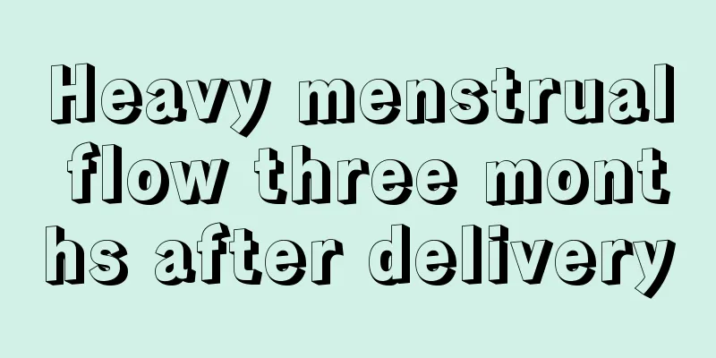 Heavy menstrual flow three months after delivery