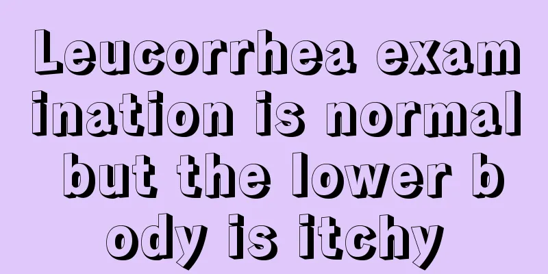 Leucorrhea examination is normal but the lower body is itchy