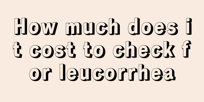 How much does it cost to check for leucorrhea