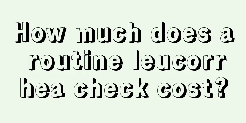 How much does a routine leucorrhea check cost?