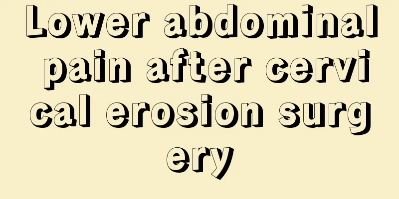 Lower abdominal pain after cervical erosion surgery