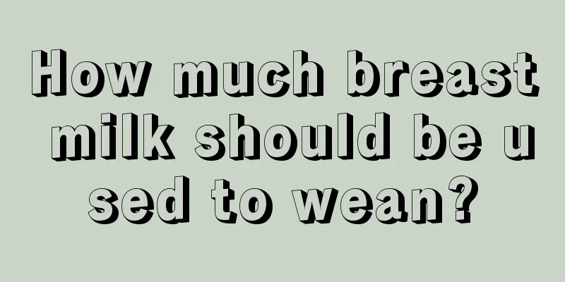 How much breast milk should be used to wean?