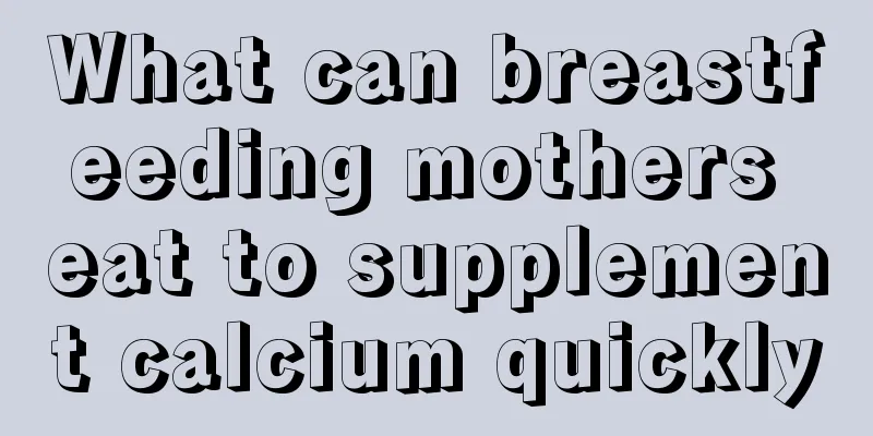 What can breastfeeding mothers eat to supplement calcium quickly