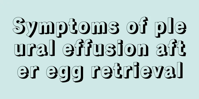 Symptoms of pleural effusion after egg retrieval