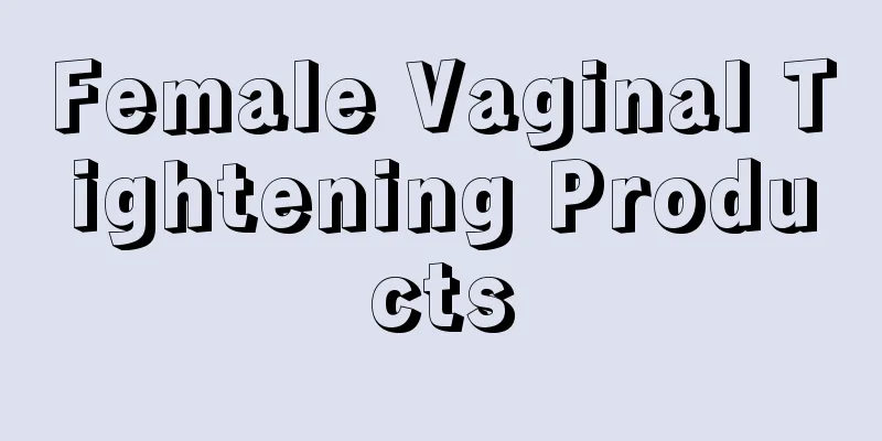 Female Vaginal Tightening Products