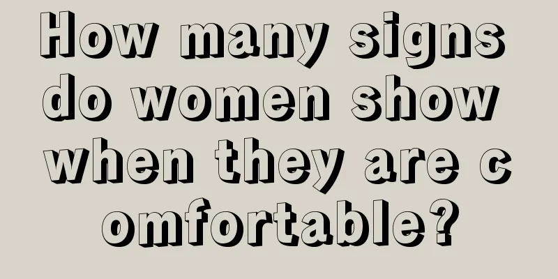 How many signs do women show when they are comfortable?