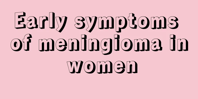 Early symptoms of meningioma in women