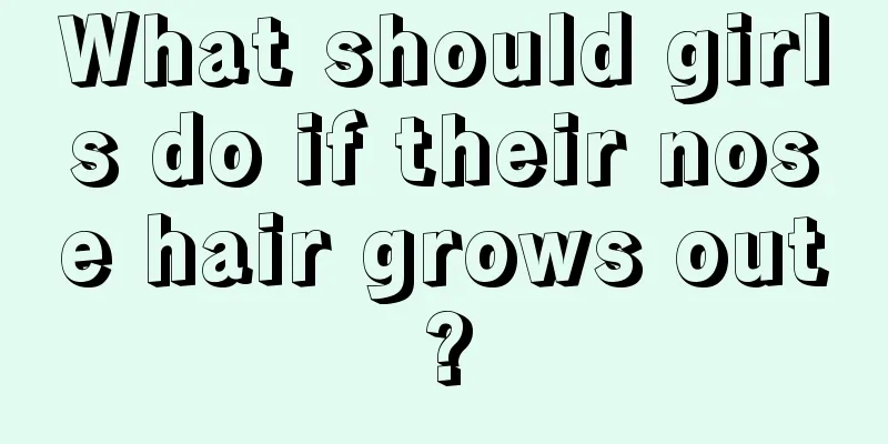 What should girls do if their nose hair grows out?