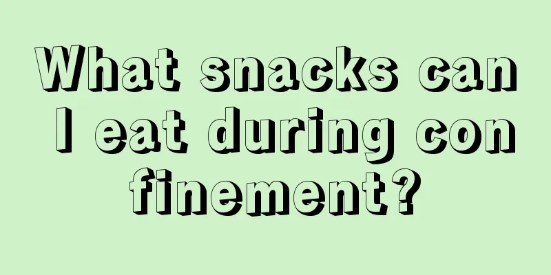 What snacks can I eat during confinement?