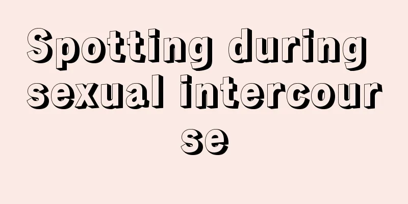 Spotting during sexual intercourse