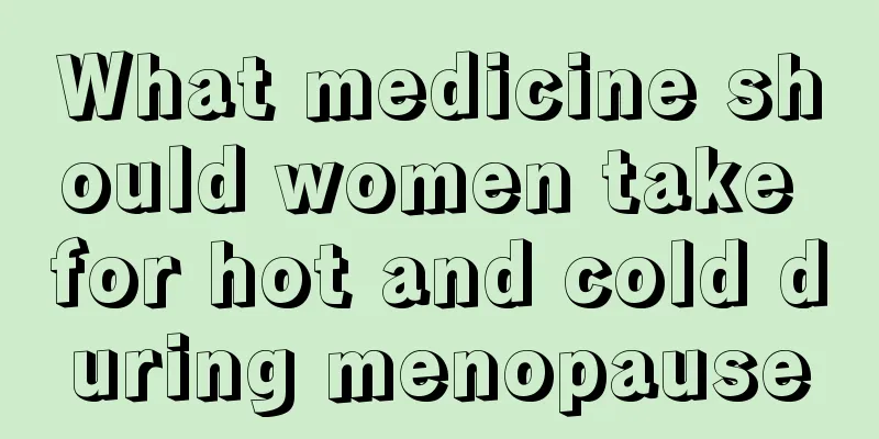 What medicine should women take for hot and cold during menopause