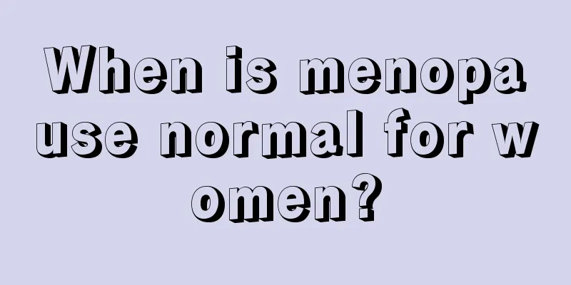 When is menopause normal for women?