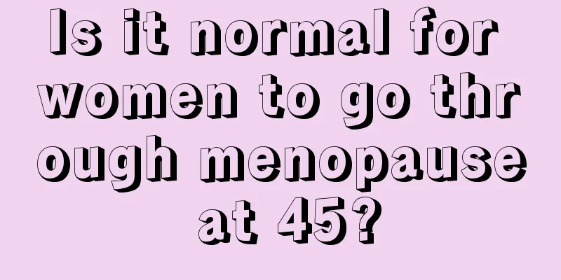 Is it normal for women to go through menopause at 45?