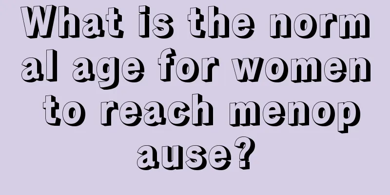 What is the normal age for women to reach menopause?