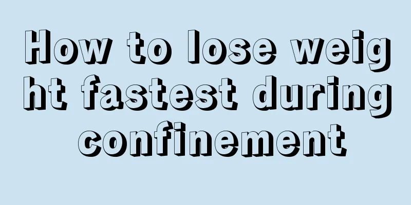 How to lose weight fastest during confinement