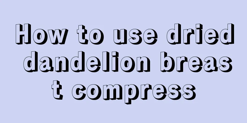 How to use dried dandelion breast compress