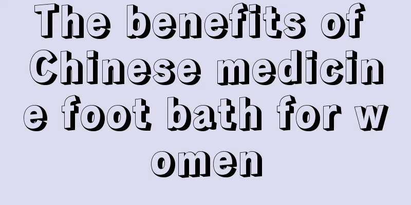 The benefits of Chinese medicine foot bath for women