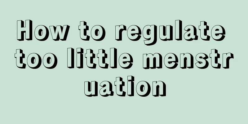 How to regulate too little menstruation