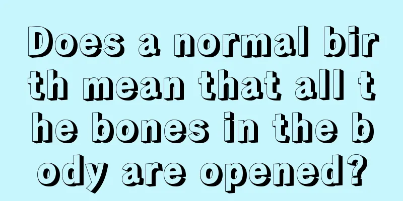 Does a normal birth mean that all the bones in the body are opened?