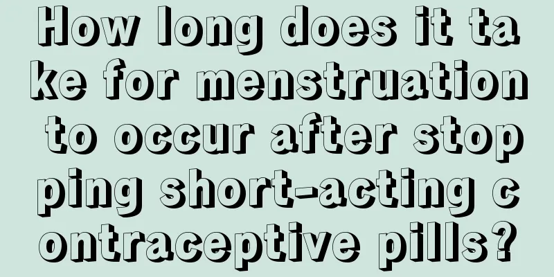 How long does it take for menstruation to occur after stopping short-acting contraceptive pills?