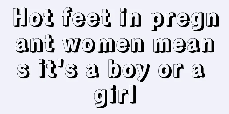 Hot feet in pregnant women means it's a boy or a girl